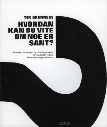 Hvordan kan du vite om noe er sant? av Tor Grenness (Heftet)