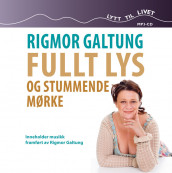 Fullt lys og stummende mørke av Rigmor Galtung (Nedlastbar lydbok)