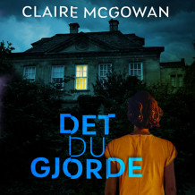 Det du gjorde av Claire McGowan (Nedlastbar lydbok)