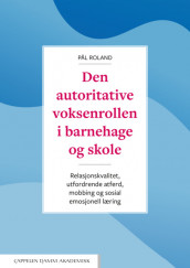 Den autoritative voksenrollen  i barnehage og skole av Pål Roland (Heftet)