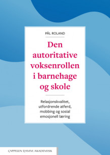 Den autoritative voksenrollen i barnehage og skole av Pål Roland (Heftet)