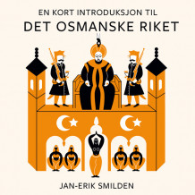 En kort introduksjon til Det osmanske riket av Jan-Erik Smilden (Nedlastbar lydbok)