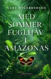 Med sommerfuglhåv i Amazonas av Gert Nygårdshaug (Innbundet)