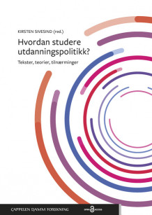 Hvordan studere utdanningspolitikk? av Kirsten Sivesind (Heftet)