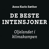 De beste intensjoner - Oljelandet i klimakampen av Anne Karin Sæther (Nedlastbar lydbok)