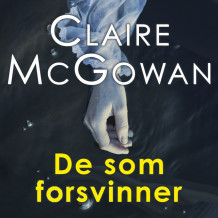 De som forsvinner av Claire McGowan (Nedlastbar lydbok)