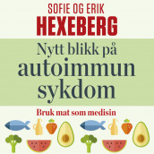 Nytt blikk på autoimmun sykdom av Erik Hexeberg og Sofie Hexeberg (Nedlastbar lydbok)