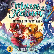 Musse & Helium - Oppdrag på dypt vann av Camilla Brinck (Nedlastbar lydbok)