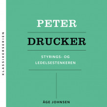 Peter Drucker - Styrings- og ledelsestenkeren av Åge Johnsen (Nedlastbar lydbok)