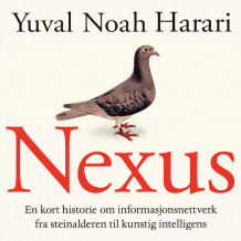 Nexus - En kort historie om informasjonsnettverk fra steinalderen til kunstig intelligens av Yuval Noah Harari (Nedlastbar lydbok)