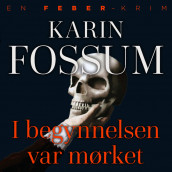 I begynnelsen var mørket av Karin Fossum (Nedlastbar lydbok)