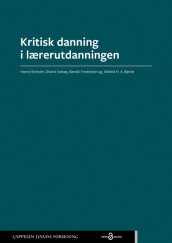 Kritisk danning i lærerutdanningen av Mildrid H. A. Bjerke, Bendik Fredriksen, Hanne Rinholm og Øivind Varkøy (Heftet)