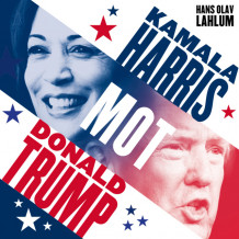 Kamala Harris mot Donald Trump - Slaget om USA av Hans Olav Lahlum (Nedlastbar lydbok)