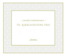 Til kjærlighetens pris av Ingrid Storholmen (Ebok)