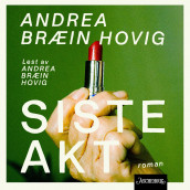 Siste akt av Andrea Bræin Hovig (Nedlastbar lydbok)