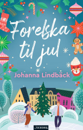 Forelska til jul av Johanna Lindbäck (Ebok)