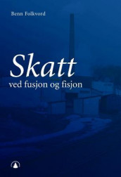 Skatt ved fusjon og fisjon av Benn Folkvord (Innbundet)