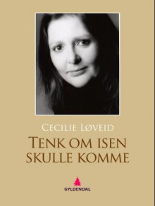 Tenk om isen skulle komme av Cecilie Løveid (Ebok)