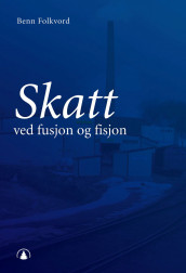 Skatt ved fusjon og fisjon av Benn Folkvord (Ebok)