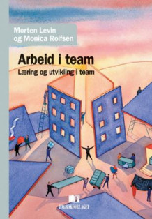 Arbeid i team av Morten Levin og Monica Rolfsen (Heftet)