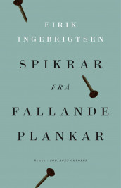 Spikrar frå fallande plankar av Eirik Ingebrigtsen (Innbundet)