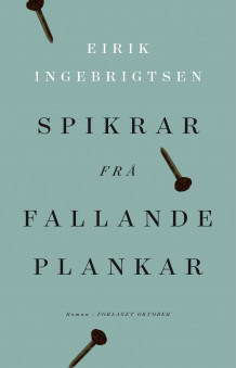 Spikrar frå fallande plankar av Eirik Ingebrigtsen (Innbundet)