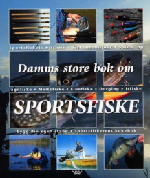 Damms store bok om sportsfiske av Jens Ploug Hansen, Per Ola Johannesson, Lefty Kreh, Christian Lundberg, Arthur Oglesby, Jan Olsson, Steen Ulnits, Anders Walberg, Bo Wessman og Bengt Öste (Innbundet)