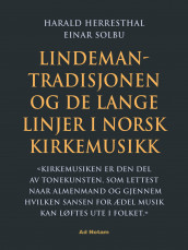 Lindeman-tradisjonen og de lange linjer i norsk kirkemusikk av Harald Herresthal og Einar Solbu (Innbundet)